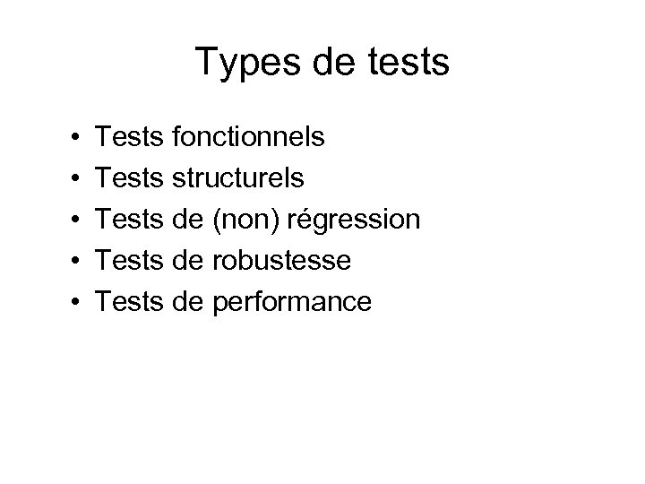 Types de tests • • • Tests fonctionnels Tests structurels Tests de (non) régression