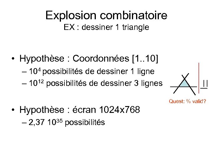 Explosion combinatoire EX : dessiner 1 triangle • Hypothèse : Coordonnées [1. . 10]
