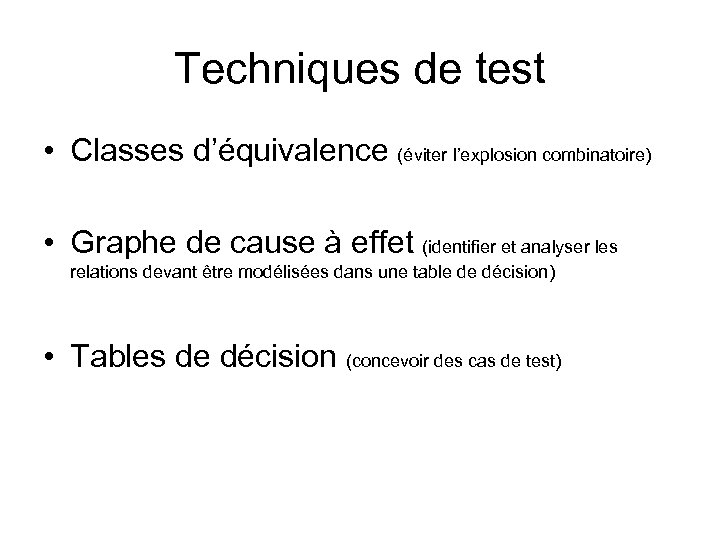 Techniques de test • Classes d’équivalence (éviter l’explosion combinatoire) • Graphe de cause à