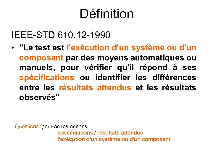 Définition IEEE-STD 610. 12 -1990 • "Le test l'exécution d'un système ou d'un composant