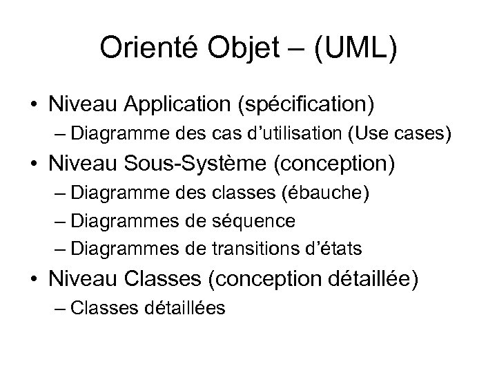 Orienté Objet – (UML) • Niveau Application (spécification) – Diagramme des cas d’utilisation (Use