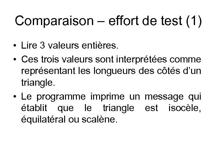 Comparaison – effort de test (1) • Lire 3 valeurs entières. • Ces trois