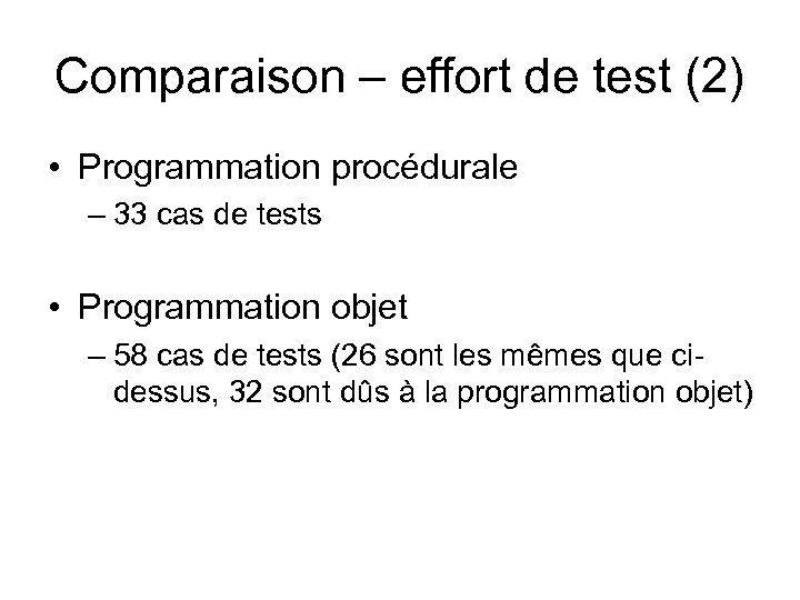Comparaison – effort de test (2) • Programmation procédurale – 33 cas de tests