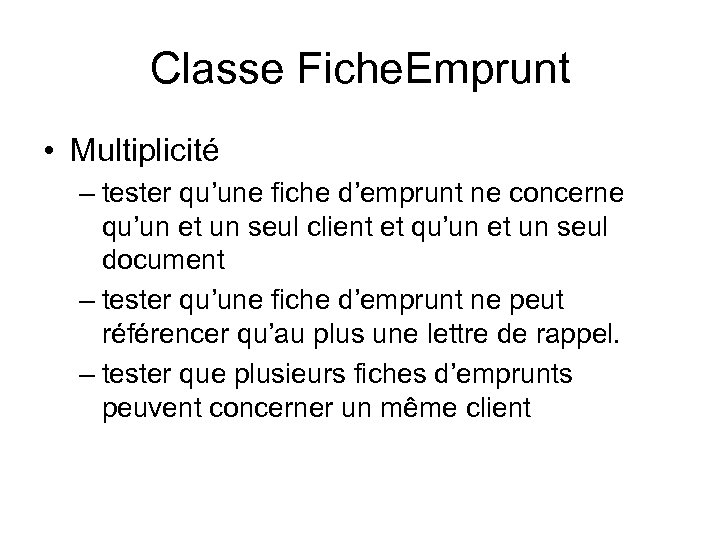 Classe Fiche. Emprunt • Multiplicité – tester qu’une fiche d’emprunt ne concerne qu’un et
