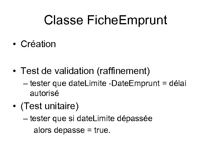 Classe Fiche. Emprunt • Création • Test de validation (raffinement) – tester que date.