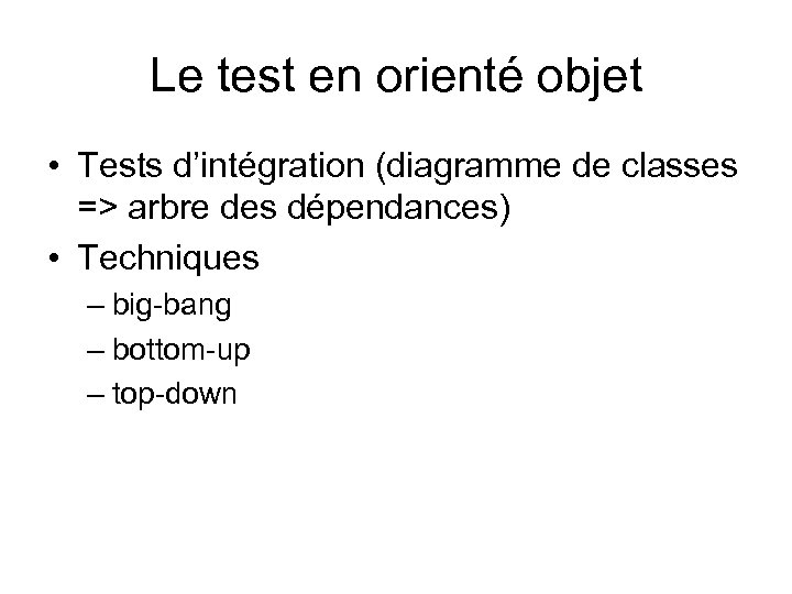 Le test en orienté objet • Tests d’intégration (diagramme de classes => arbre des