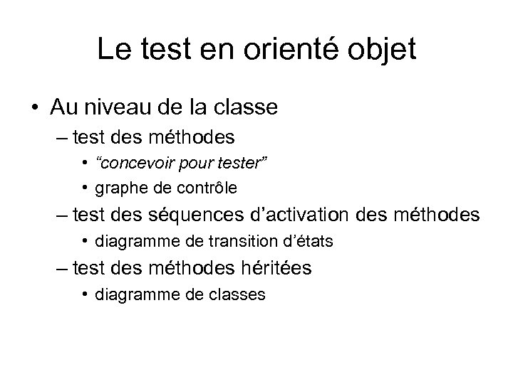 Le test en orienté objet • Au niveau de la classe – test des