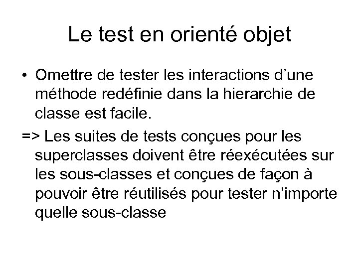 Le test en orienté objet • Omettre de tester les interactions d’une méthode redéfinie