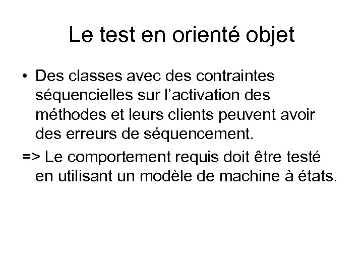 Le test en orienté objet • Des classes avec des contraintes séquencielles sur l’activation