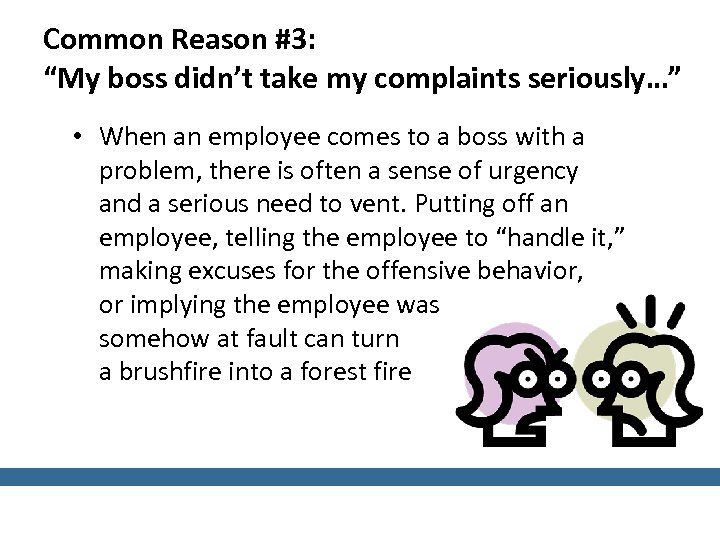 Common Reason #3: “My boss didn’t take my complaints seriously…” • When an employee