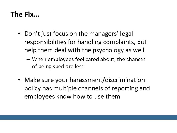 The Fix… • Don’t just focus on the managers’ legal responsibilities for handling complaints,