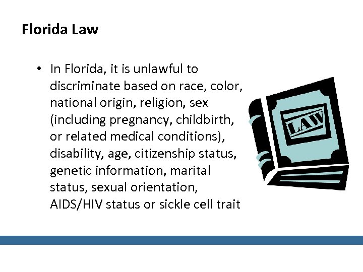 Florida Law • In Florida, it is unlawful to discriminate based on race, color,