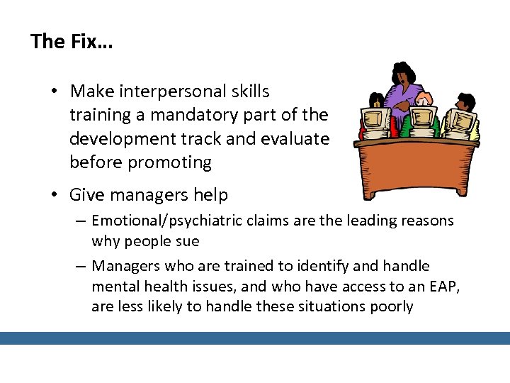 The Fix… • Make interpersonal skills training a mandatory part of the development track