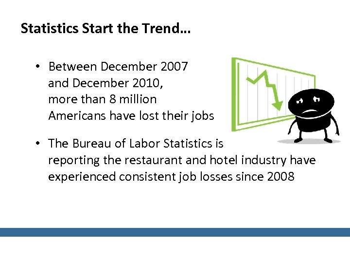 Statistics Start the Trend… • Between December 2007 and December 2010, more than 8