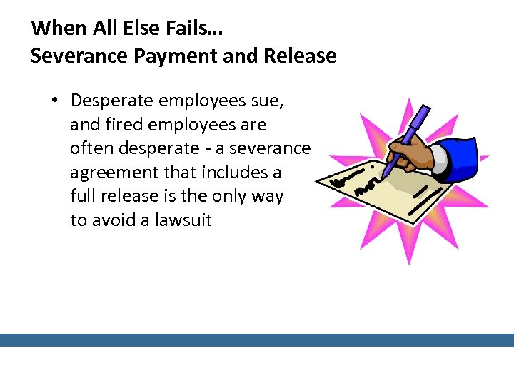 When All Else Fails… Severance Payment and Release • Desperate employees sue, and fired