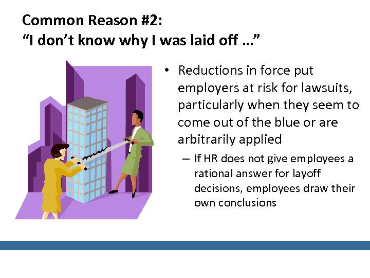 Common Reason #2: “I don’t know why I was laid off …” • Reductions