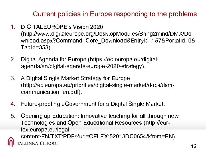 Current policies in Europe responding to the problems 1. DIGITALEUROPE’s Vision 2020 (http: //www.