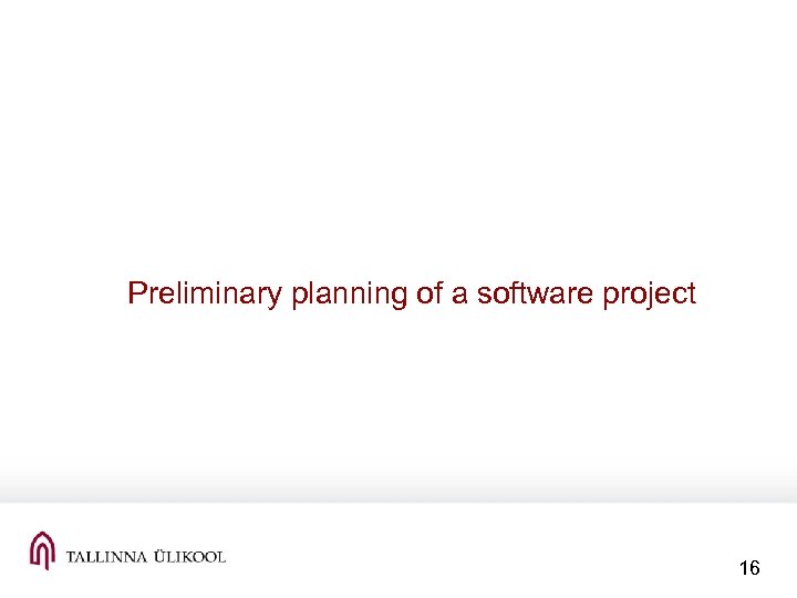 Preliminary planning of a software project 16 