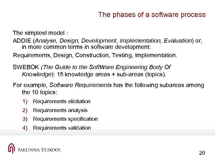 The phases of a software process The simplest model : ADDIE (Analyse, Design, Development,