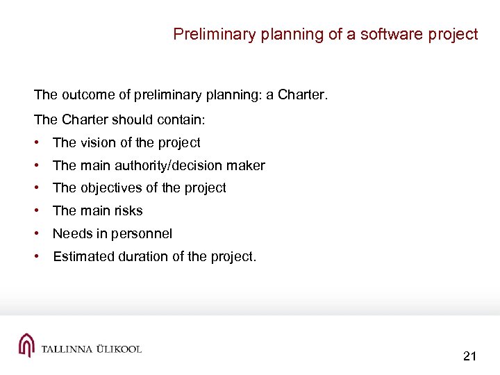 Preliminary planning of a software project The outcome of preliminary planning: a Charter. The