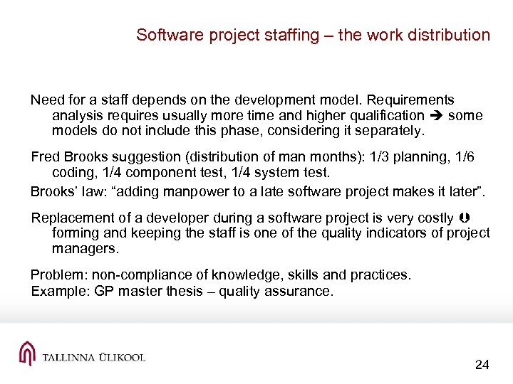 Software project staffing – the work distribution Need for a staff depends on the