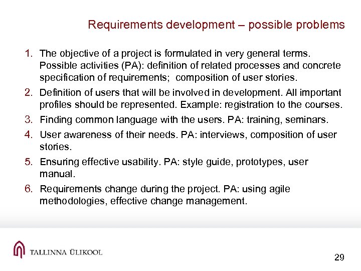 Requirements development – possible problems 1. The objective of a project is formulated in