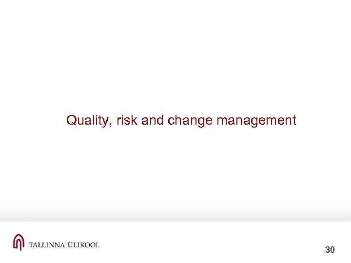 Quality, risk and change management 30 