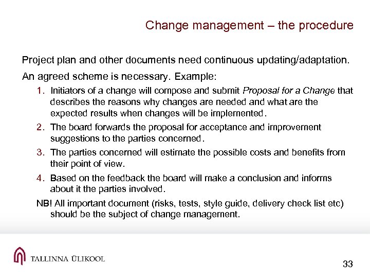 Change management – the procedure Project plan and other documents need continuous updating/adaptation. An