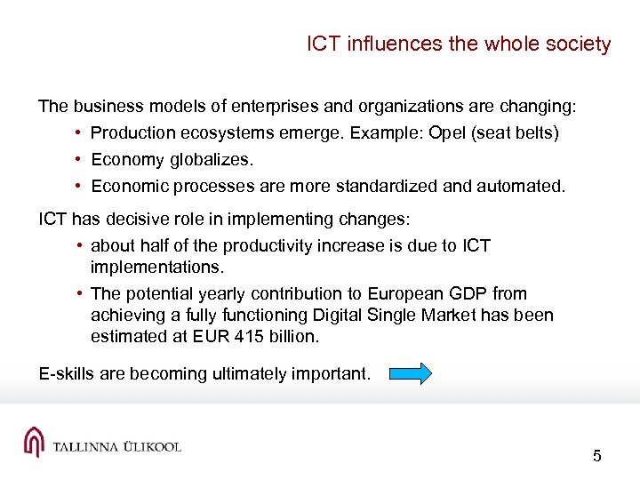 ICT influences the whole society The business models of enterprises and organizations are changing: