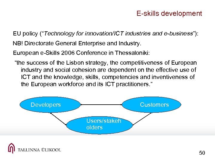 E-skills development EU policy (“Technology for innovation/ICT industries and e-business”): NB! Directorate General Enterprise