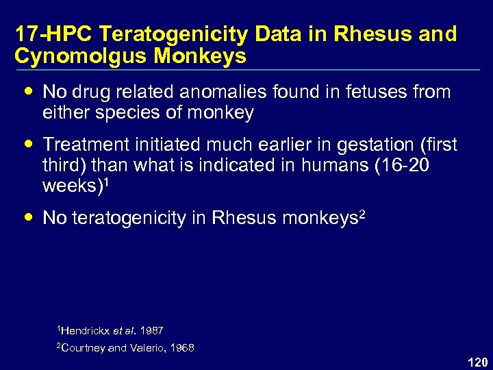 17 -HPC Teratogenicity Data in Rhesus and Cynomolgus Monkeys No drug related anomalies found