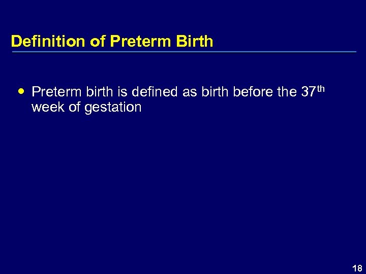 Definition of Preterm Birth Preterm birth is defined as birth before the 37 th