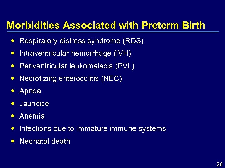 Morbidities Associated with Preterm Birth Respiratory distress syndrome (RDS) Intraventricular hemorrhage (IVH) Periventricular leukomalacia
