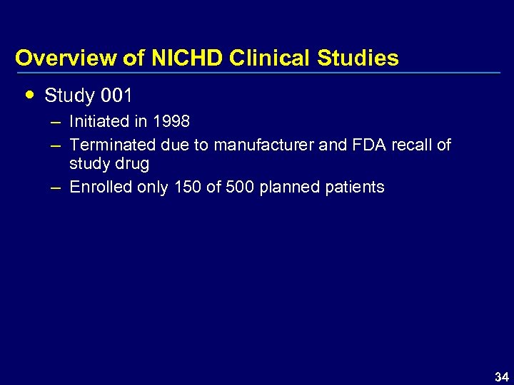 Overview of NICHD Clinical Studies Study 001 – Initiated in 1998 – Terminated due