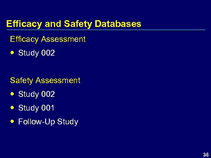 Efficacy and Safety Databases Efficacy Assessment Study 002 Safety Assessment Study 002 Study 001