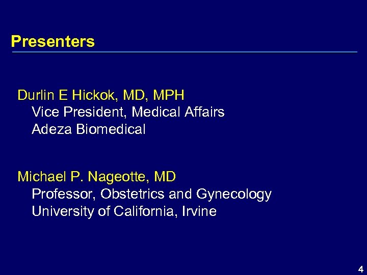 Presenters Durlin E Hickok, MD, MPH Vice President, Medical Affairs Adeza Biomedical Michael P.