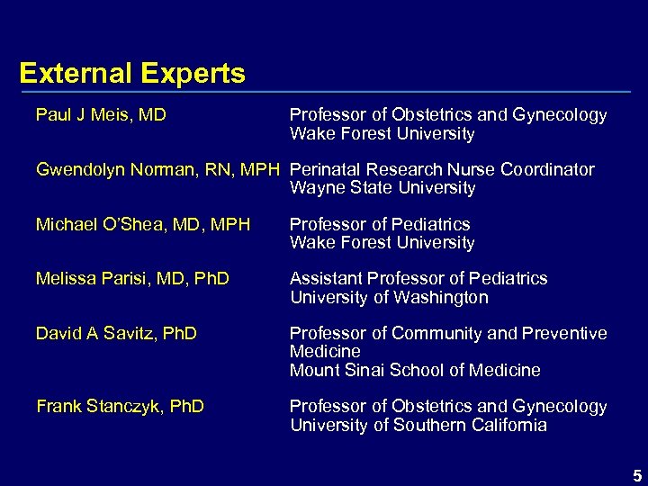 External Experts Paul J Meis, MD Professor of Obstetrics and Gynecology Wake Forest University