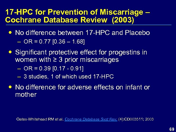17 -HPC for Prevention of Miscarriage – Cochrane Database Review (2003) No difference between