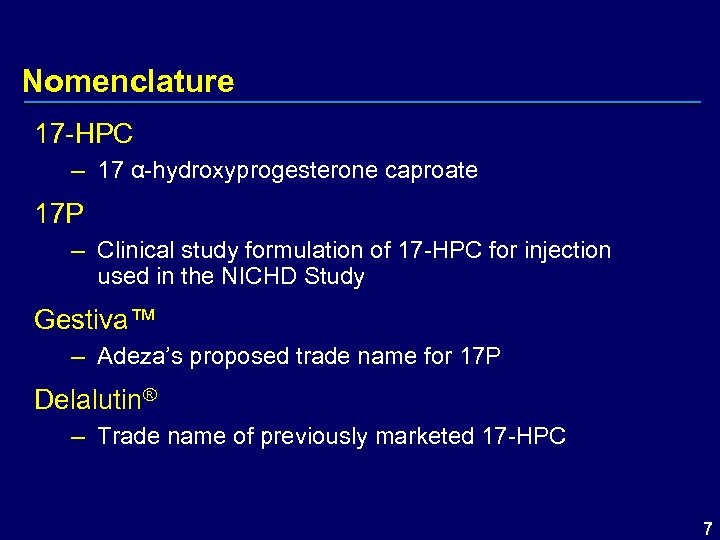 Nomenclature 17 -HPC – 17 α-hydroxyprogesterone caproate 17 P – Clinical study formulation of