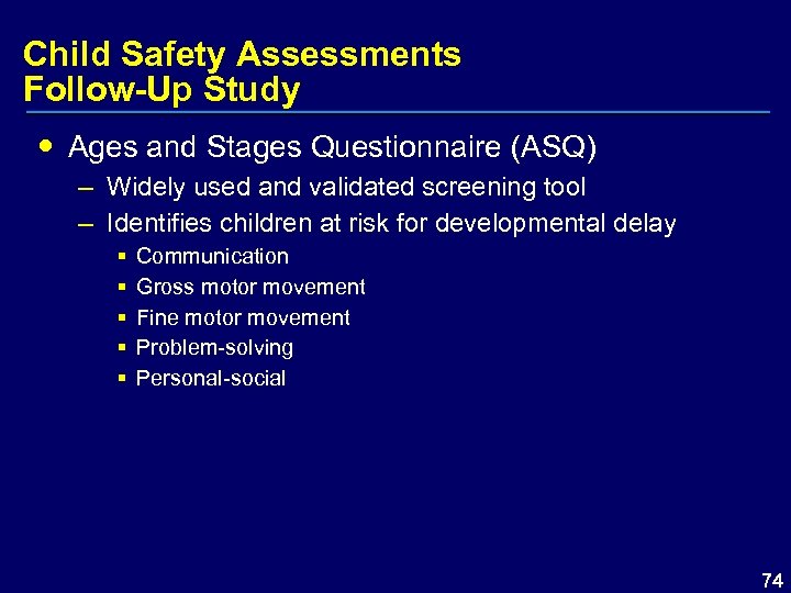 Child Safety Assessments Follow-Up Study Ages and Stages Questionnaire (ASQ) – Widely used and