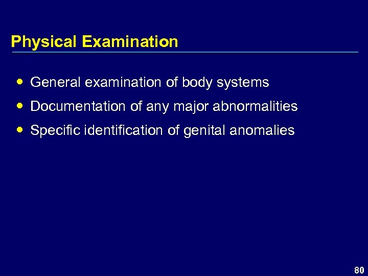 Physical Examination General examination of body systems Documentation of any major abnormalities Specific identification