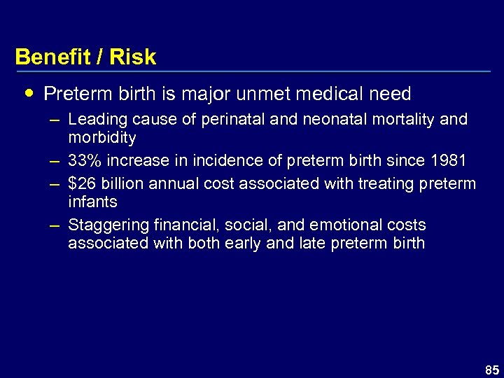 Benefit / Risk Preterm birth is major unmet medical need – Leading cause of