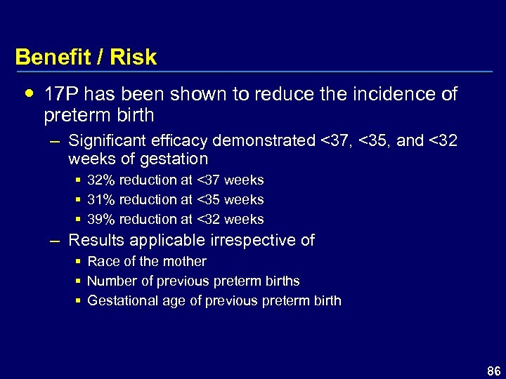 Benefit / Risk 17 P has been shown to reduce the incidence of preterm