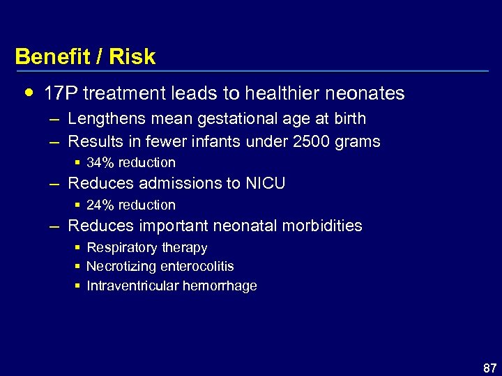 Benefit / Risk 17 P treatment leads to healthier neonates – Lengthens mean gestational