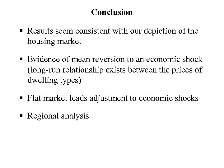 Conclusion § Results seem consistent with our depiction of the housing market § Evidence