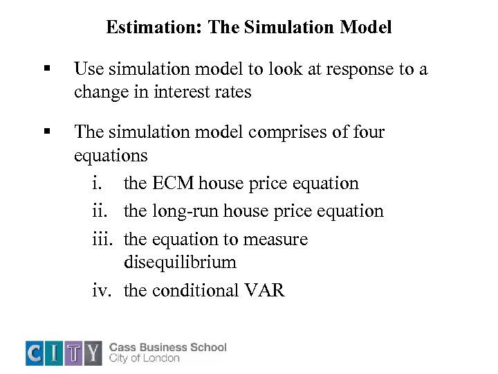 Estimation: The Simulation Model § Use simulation model to look at response to a