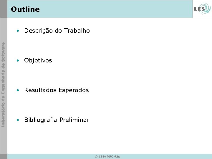 Outline • Descrição do Trabalho • Objetivos • Resultados Esperados • Bibliografia Preliminar ©