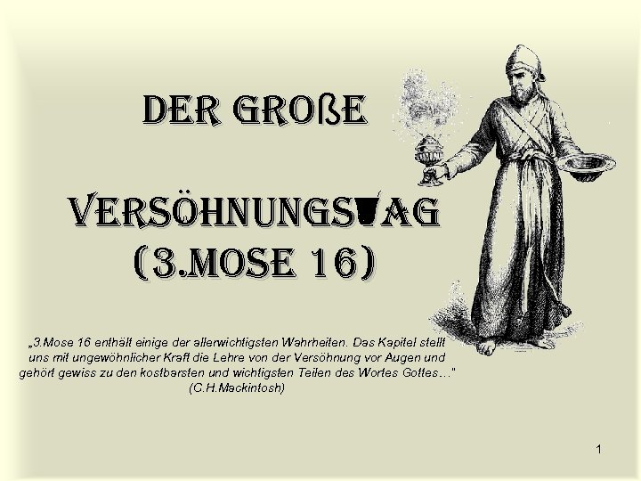 Der große Versöhnungstag (3. Mose 16) „ 3. Mose 16 enthält einige der allerwichtigsten