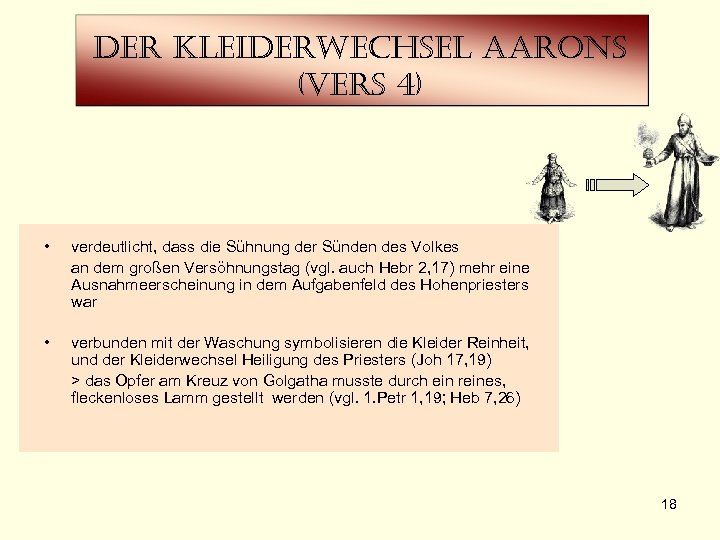 der kleiderwechsel aarons (vers 4) • verdeutlicht, dass die Sühnung der Sünden des Volkes
