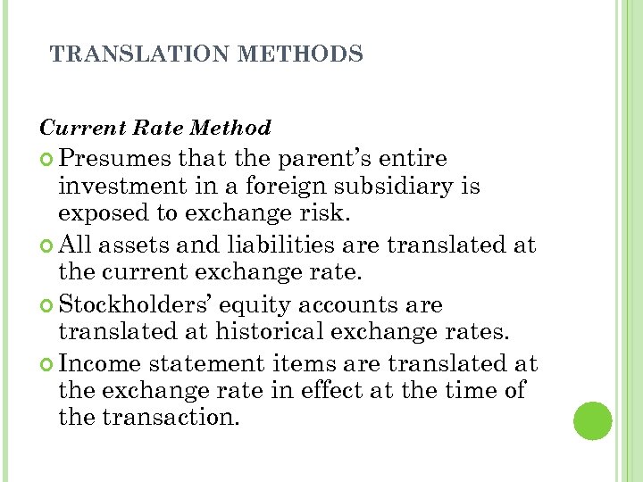 TRANSLATION METHODS Current Rate Method Presumes that the parent’s entire investment in a foreign